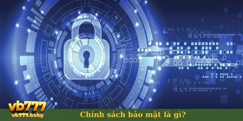 Chính sách bảo mật là gì?