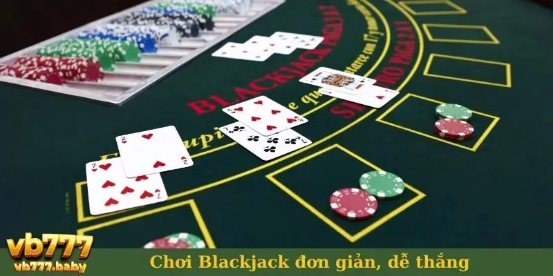 Chơi Blackjack đơn giản, dễ thắng