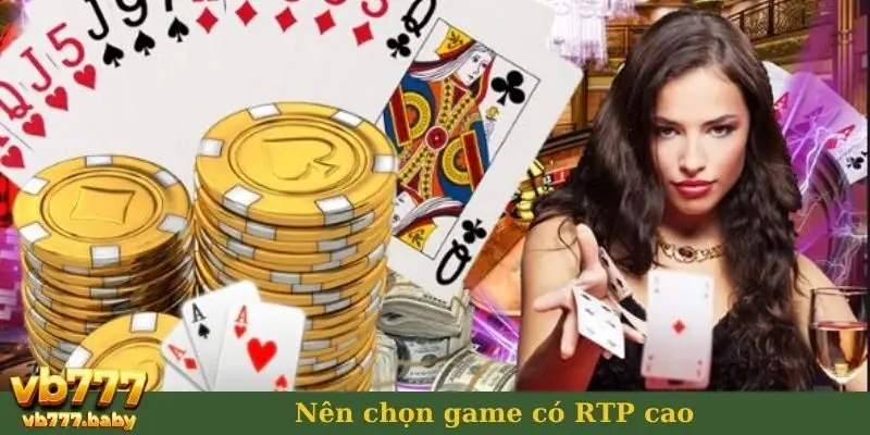 Nên chọn game có RTP cao 