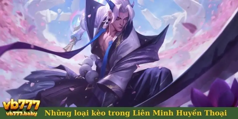 Những loại kèo trong game Liên Minh Huyền Thoại