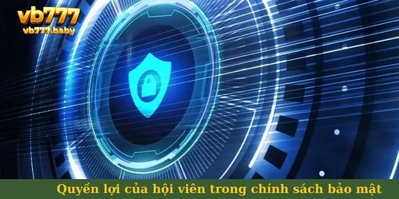 Quyền lợi của hội viên trong chính sách bảo mật