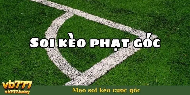 Mẹo soi kèo cược góc