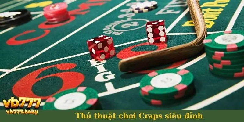 Thủ thuật chơi Craps siêu đỉnh